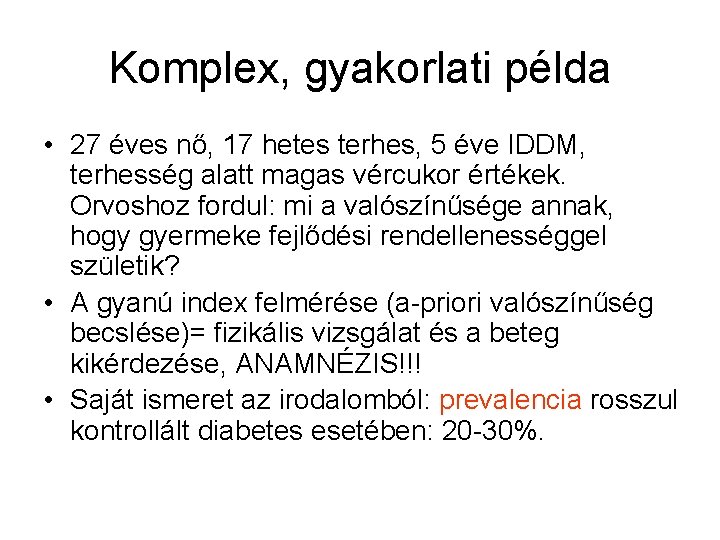 Komplex, gyakorlati példa • 27 éves nő, 17 hetes terhes, 5 éve IDDM, terhesség