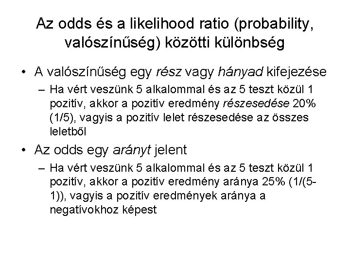 Az odds és a likelihood ratio (probability, valószínűség) közötti különbség • A valószínűség egy