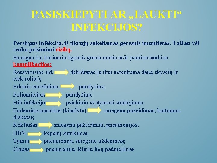 PASISKIEPYTI AR „LAUKTI“ INFEKCIJOS? Persirgus infekcija, iš tikrųjų sukeliamas geresnis imunitetas. Tačiau vėl tenka