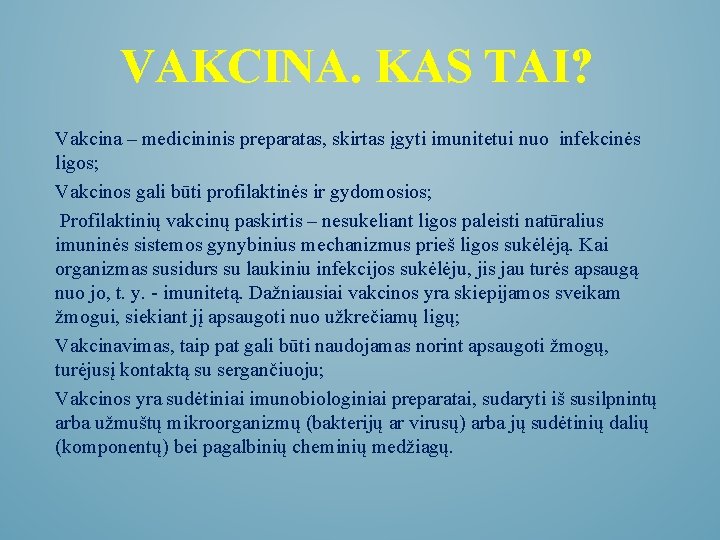 VAKCINA. KAS TAI? Vakcina – medicininis preparatas, skirtas įgyti imunitetui nuo infekcinės ligos; Vakcinos