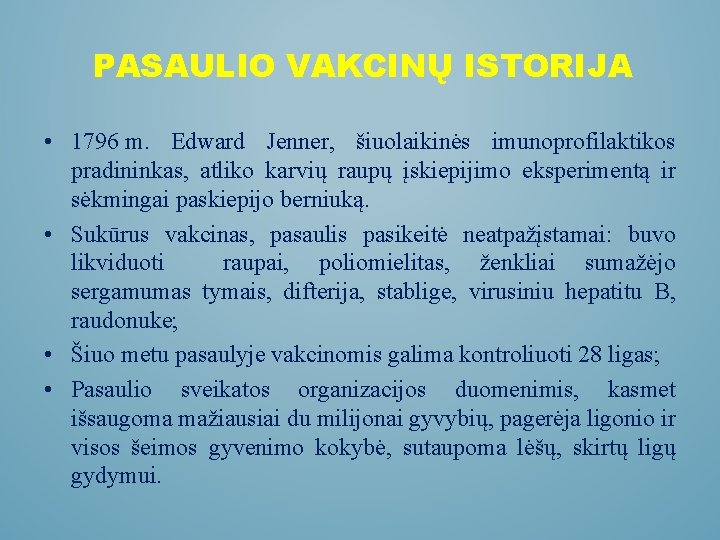 PASAULIO VAKCINŲ ISTORIJA • 1796 m. Edward Jenner, šiuolaikinės imunoprofilaktikos pradininkas, atliko karvių raupų