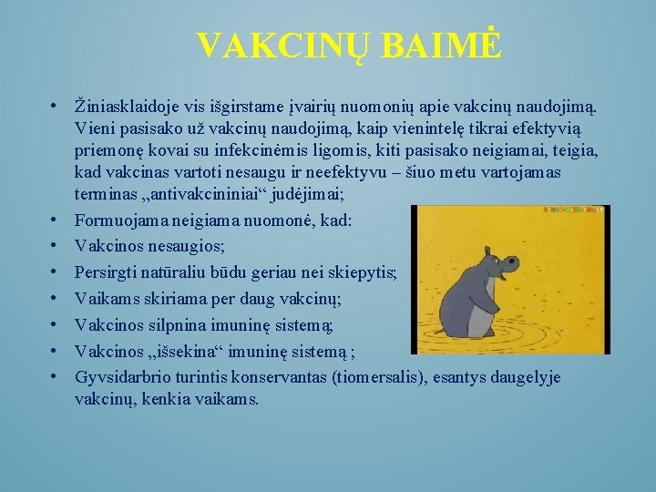 VAKCINŲ BAIMĖ • Žiniasklaidoje vis išgirstame įvairių nuomonių apie vakcinų naudojimą. Vieni pasisako už