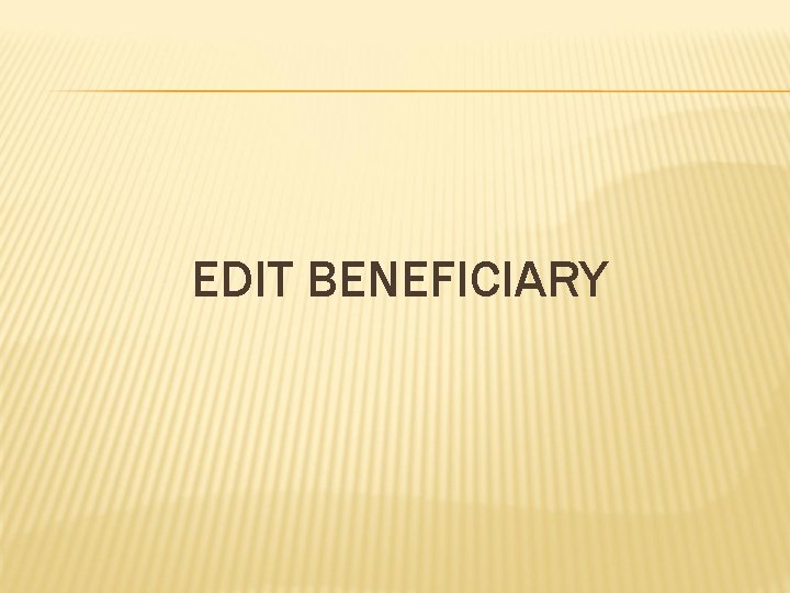 EDIT BENEFICIARY 