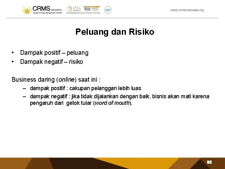 Peluang dan Risiko • Dampak positif – peluang • Dampak negatif – risiko Business