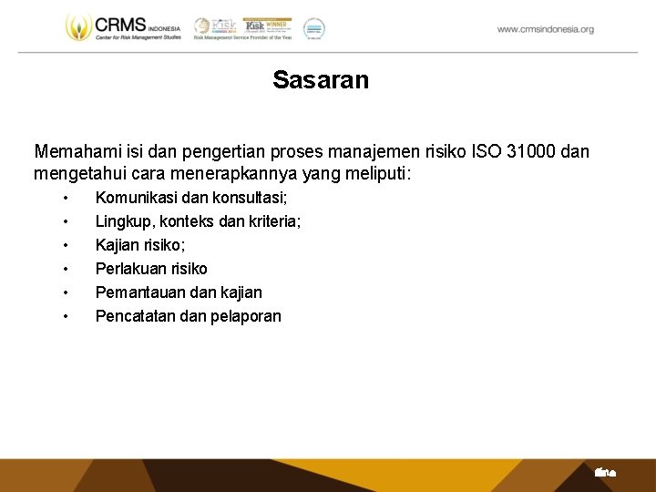 Sasaran Memahami isi dan pengertian proses manajemen risiko ISO 31000 dan mengetahui cara menerapkannya