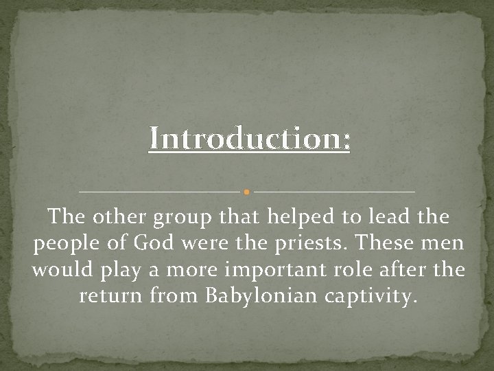 Introduction: The other group that helped to lead the people of God were the