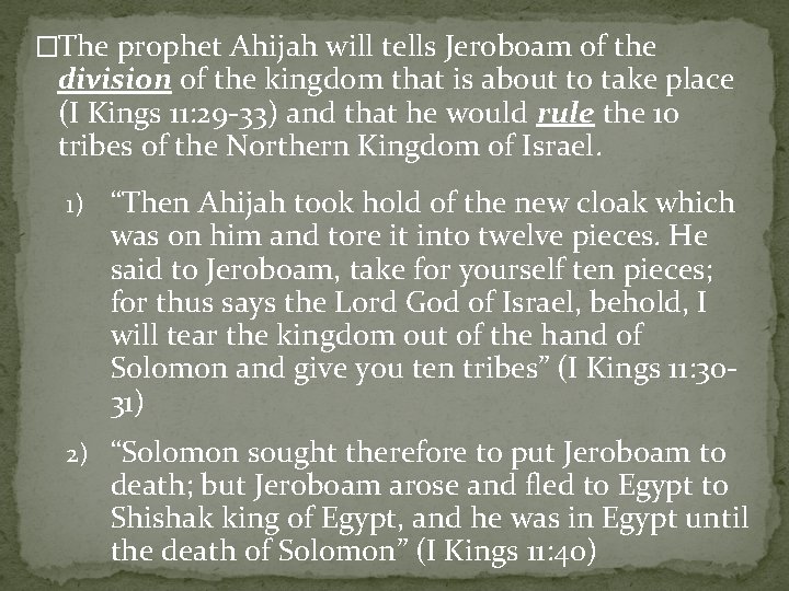 �The prophet Ahijah will tells Jeroboam of the division of the kingdom that is