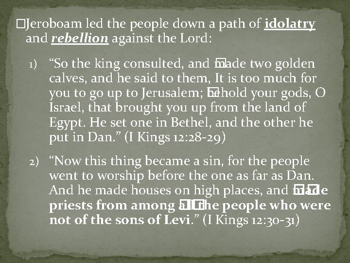 �Jeroboam led the people down a path of idolatry and rebellion against the Lord: