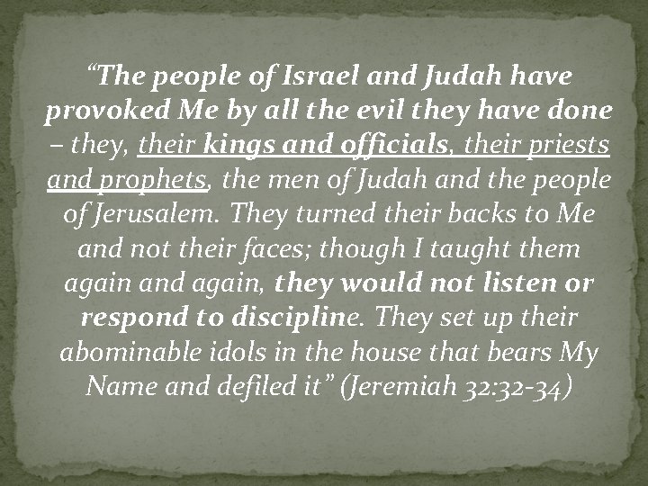 “The people of Israel and Judah have provoked Me by all the evil they