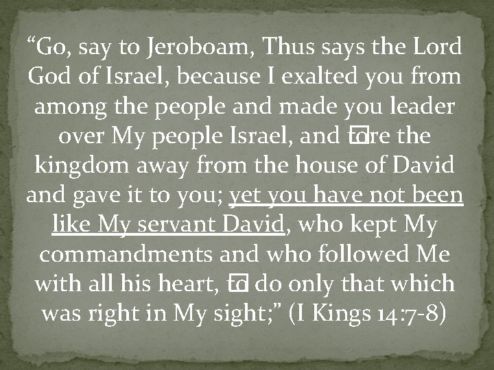 “Go, say to Jeroboam, Thus says the Lord God of Israel, because I exalted
