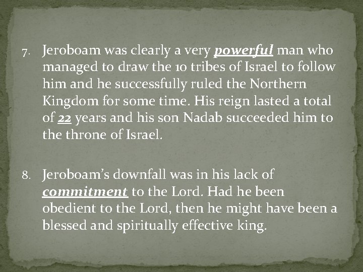 7. Jeroboam was clearly a very powerful man who managed to draw the 10