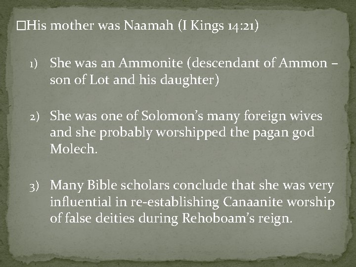 �His mother was Naamah (I Kings 14: 21) 1) She was an Ammonite (descendant