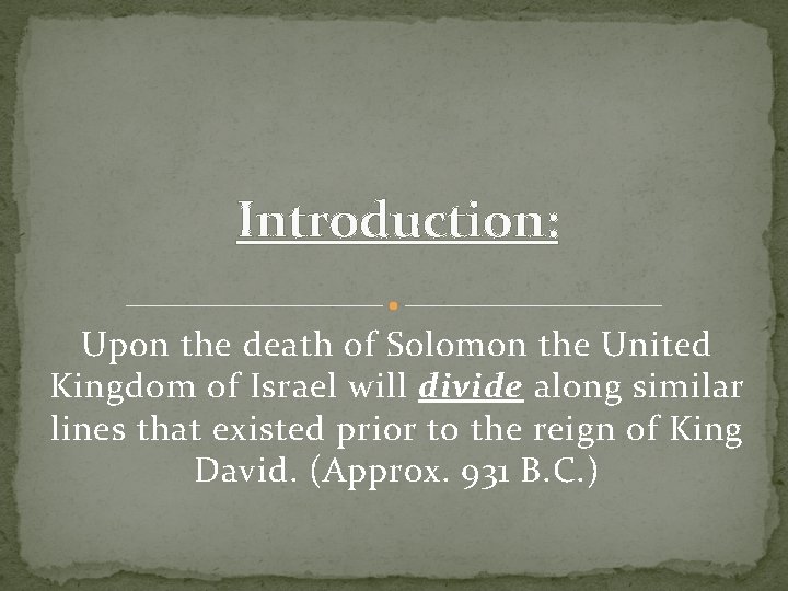 Introduction: Upon the death of Solomon the United Kingdom of Israel will divide along