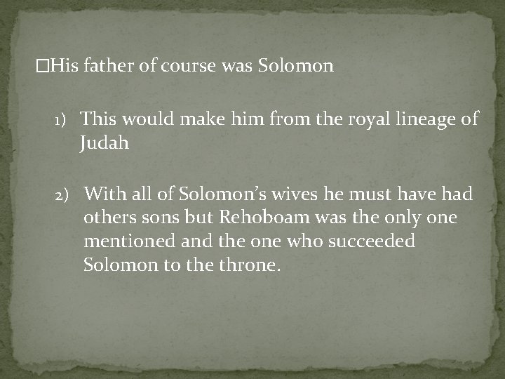 �His father of course was Solomon 1) This would make him from the royal