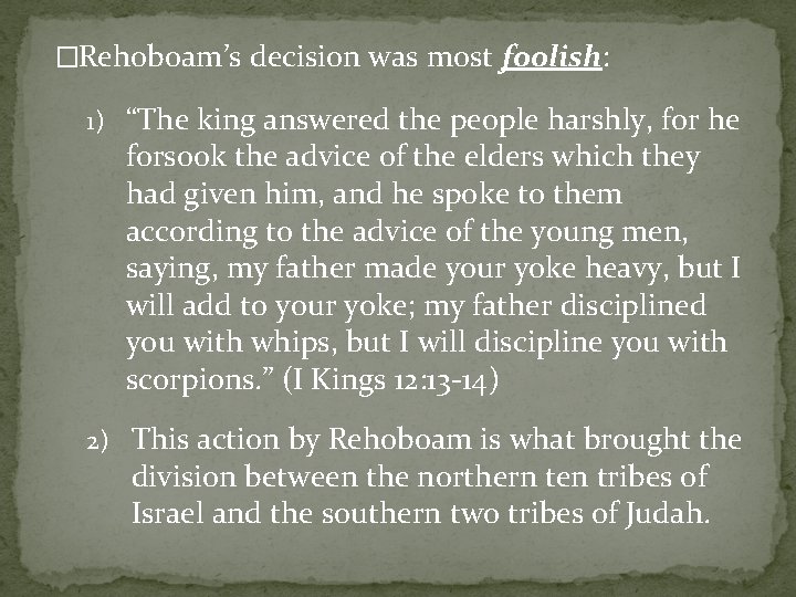 �Rehoboam’s decision was most foolish: 1) “The king answered the people harshly, for he