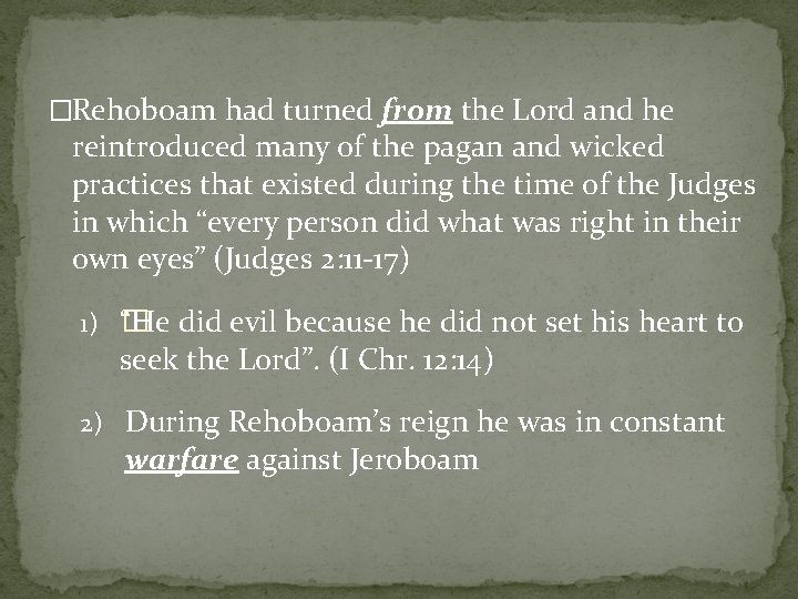 �Rehoboam had turned from the Lord and he reintroduced many of the pagan and