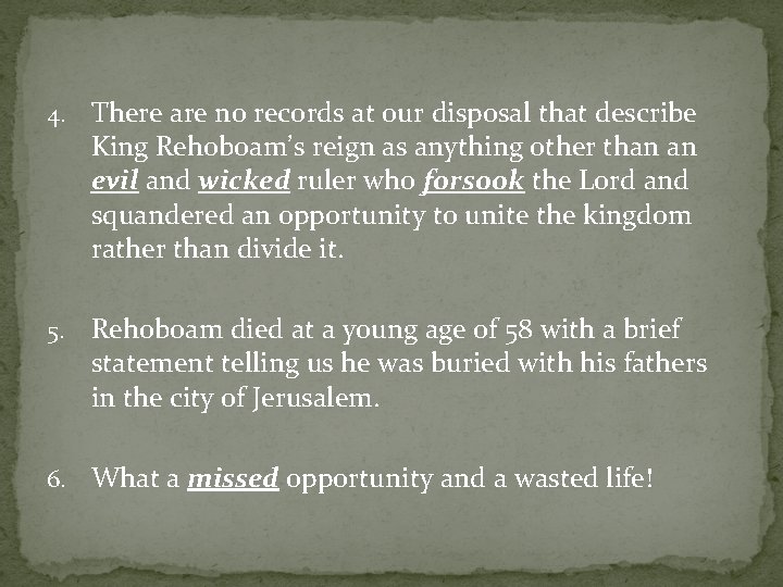 4. There are no records at our disposal that describe King Rehoboam’s reign as