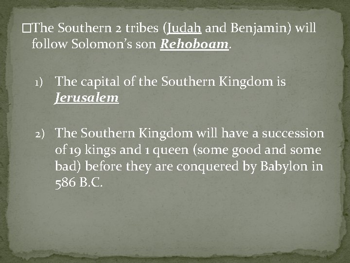 �The Southern 2 tribes (Judah and Benjamin) will follow Solomon’s son Rehoboam. 1) The