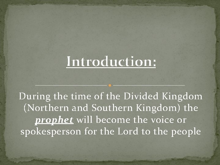 Introduction: During the time of the Divided Kingdom (Northern and Southern Kingdom) the prophet