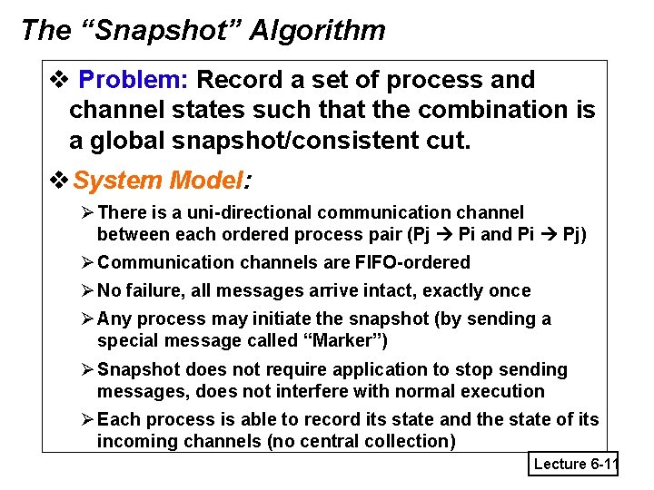 The “Snapshot” Algorithm v Problem: Record a set of process and channel states such