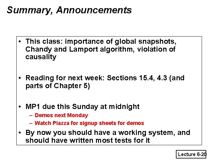 Summary, Announcements • This class: importance of global snapshots, Chandy and Lamport algorithm, violation
