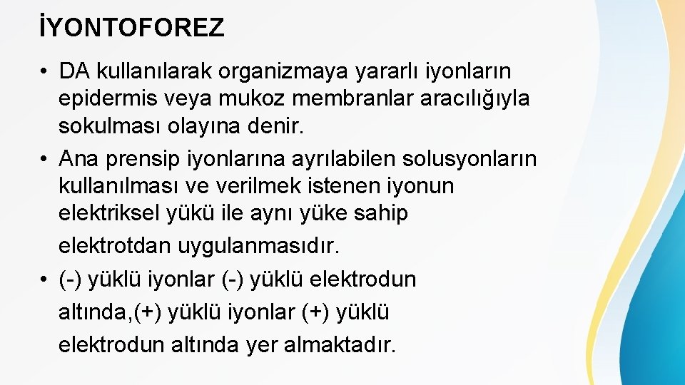 İYONTOFOREZ • DA kullanılarak organizmaya yararlı iyonların epidermis veya mukoz membranlar aracılığıyla sokulması olayına