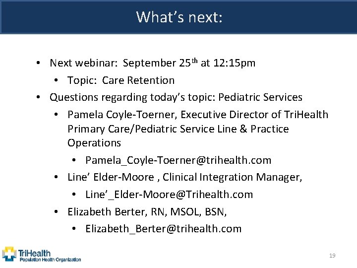 What’s next: • Next webinar: September 25 th at 12: 15 pm • Topic: