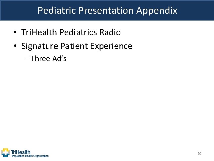 Pediatric Presentation Appendix • Tri. Health Pediatrics Radio • Signature Patient Experience – Three