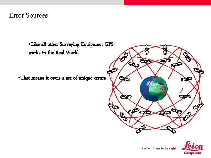 Error Sources • Like all other Surveying Equipment GPS works in the Real World