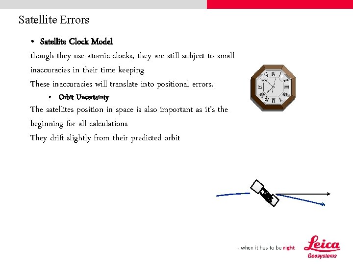 Satellite Errors • Satellite Clock Model though they use atomic clocks, they are still