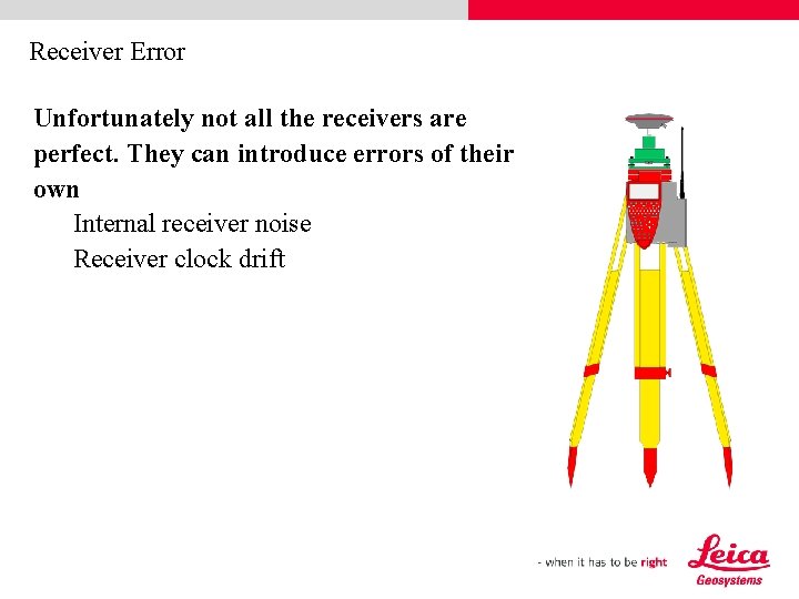 Receiver Error Unfortunately not all the receivers are perfect. They can introduce errors of