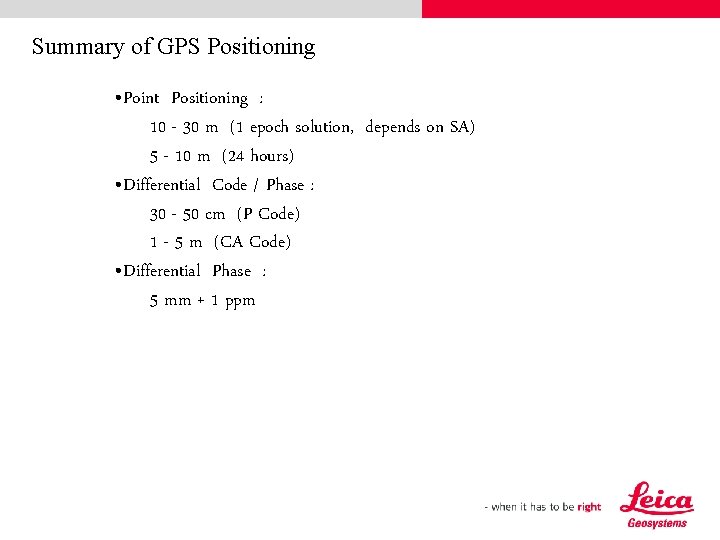 Summary of GPS Positioning • Point Positioning : 10 - 30 m (1 epoch