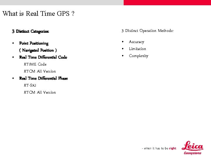 What is Real Time GPS ? 3 Distinct Categories: 3 Distinct Operation Methods: •