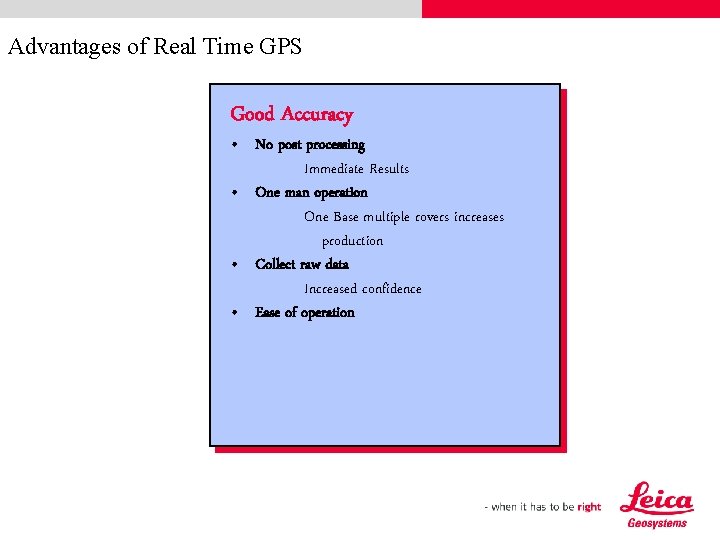 Advantages of Real Time GPS Good Accuracy • No post processing Immediate Results •