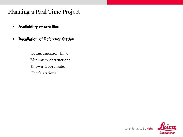 Planning a Real Time Project • Availability of satellites • Installation of Reference Station