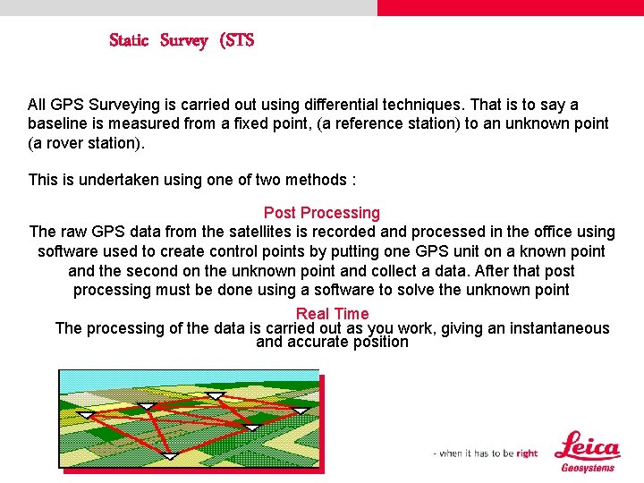 Static Survey (STS) All GPS Surveying is carried out using differential techniques. That is