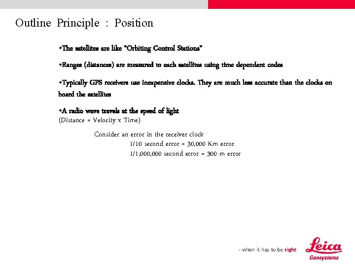 Outline Principle : Position • The satellites are like “Orbiting Control Stations” • Ranges