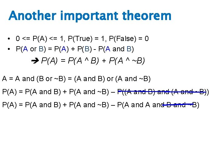 Another important theorem • 0 <= P(A) <= 1, P(True) = 1, P(False) =