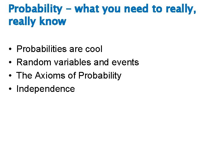 Probability - what you need to really, really know • • Probabilities are cool