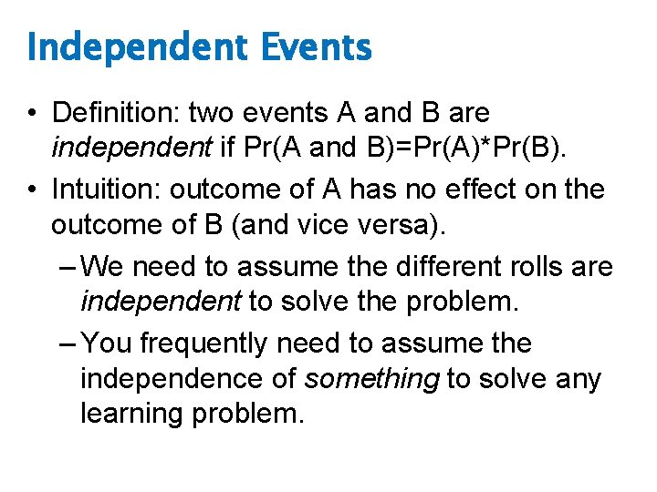 Independent Events • Definition: two events A and B are independent if Pr(A and