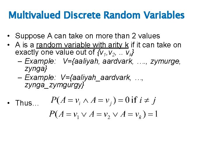 Multivalued Discrete Random Variables • Suppose A can take on more than 2 values