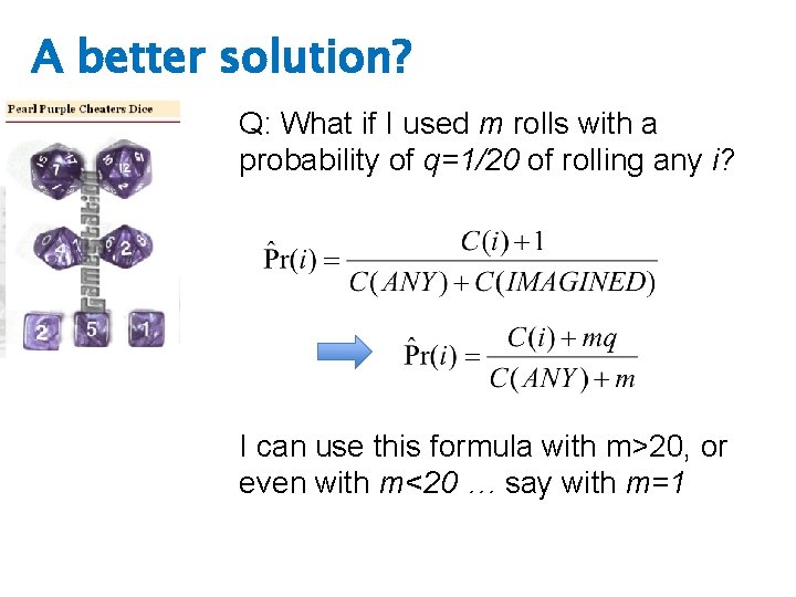 A better solution? Q: What if I used m rolls with a probability of