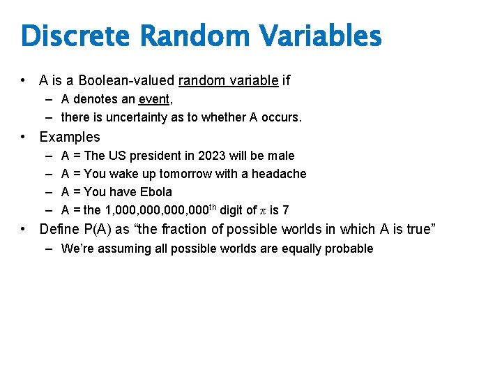 Discrete Random Variables • A is a Boolean-valued random variable if – A denotes