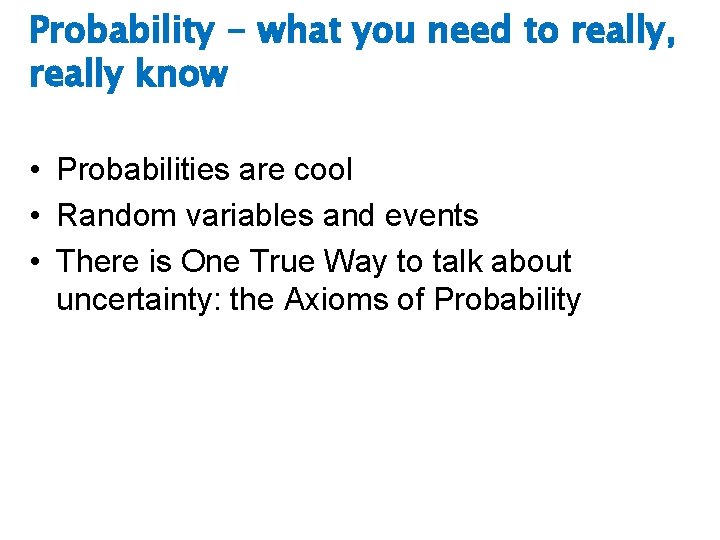 Probability - what you need to really, really know • Probabilities are cool •