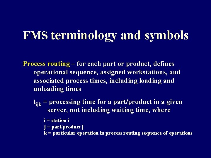 FMS terminology and symbols Process routing – for each part or product, defines operational FMS terminology and symbols Process routing – for each part or product, defines operational