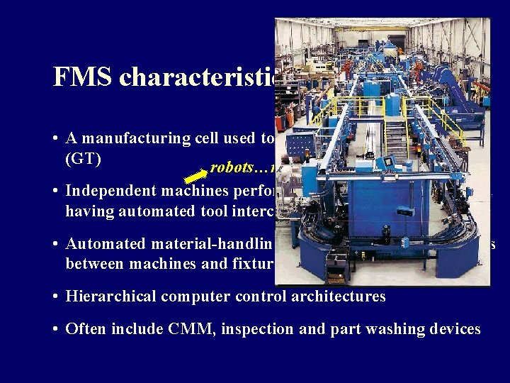 FMS characteristics • A manufacturing cell used to implement group technology (GT) robots…machine tools… FMS characteristics • A manufacturing cell used to implement group technology (GT) robots…machine tools…