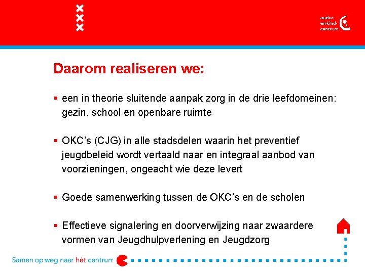 Daarom realiseren we: § een in theorie sluitende aanpak zorg in de drie leefdomeinen: