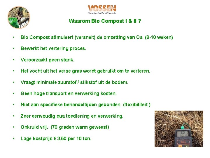 Waarom Bio Compost I & II ? • Bio Compost stimuleert (versnelt) de omzetting