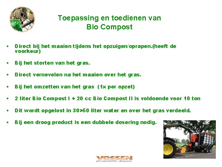 Toepassing en toedienen van Bio Compost • Direct bij het maaien tijdens het opzuigen/oprapen.