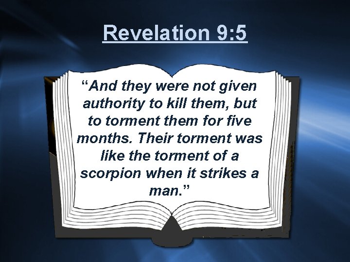 Revelation 9: 5 “And they were not given authority to kill them, but to
